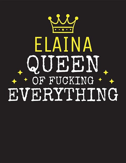 ELAINA - Queen Of Fucking Everything: Blank Quote Composition Notebook College Ruled Name Personalized for Women. Writing Accessories and gift for mom (Paperback)