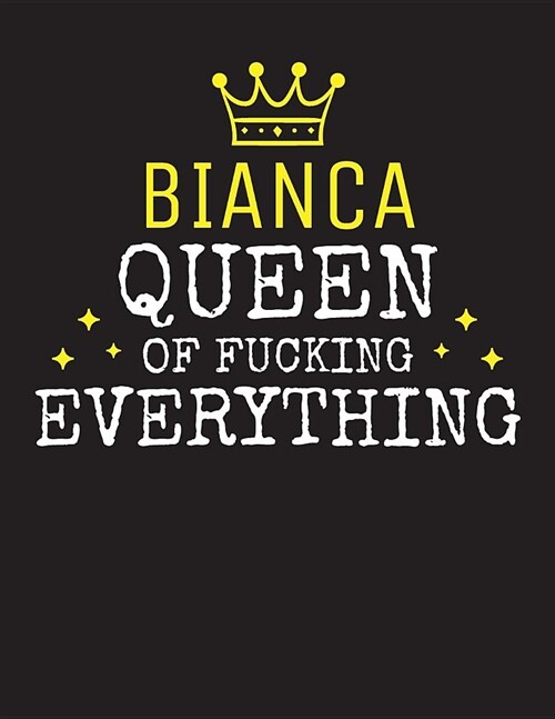 BIANCA - Queen Of Fucking Everything: Blank Quote Composition Notebook College Ruled Name Personalized for Women. Writing Accessories and gift for mom (Paperback)