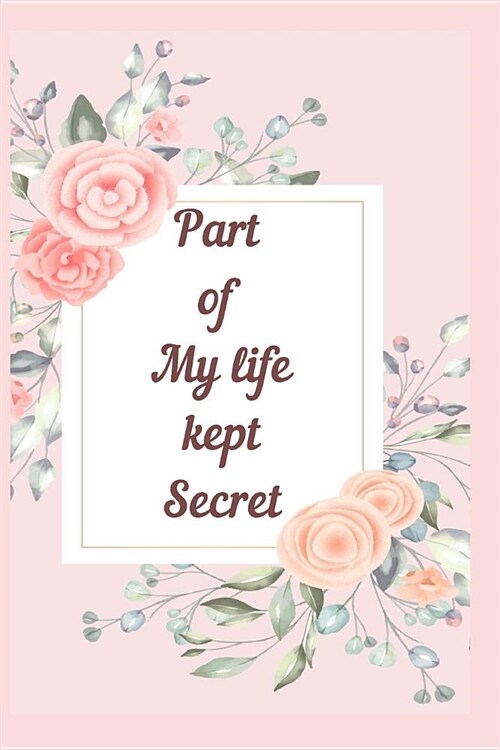 Part of My life kept Secret: A Premium Journal And Logbook To Protect Usernames and Passwords Modern Password Keeper Vault Notebook and Online Orga (Paperback)
