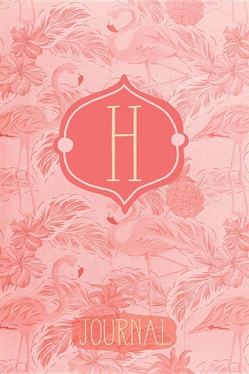 H Journal: Pink Flamingo Letter H Monogram Journal Decorated Interior (Paperback)
