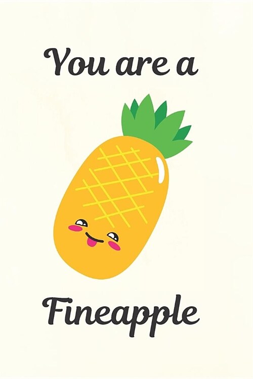 You Are A Fineapple: Pineapple Journal Funny Fruit Quote For Pineapple Lovers (Paperback)