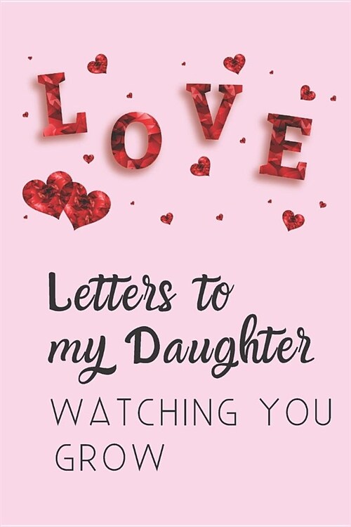 Letters To My Daughter: Blank Lined Journal, A Pefect Gift for New Mothers, Fathers, Parents. Write Letters now, Read them later, memories (Paperback)