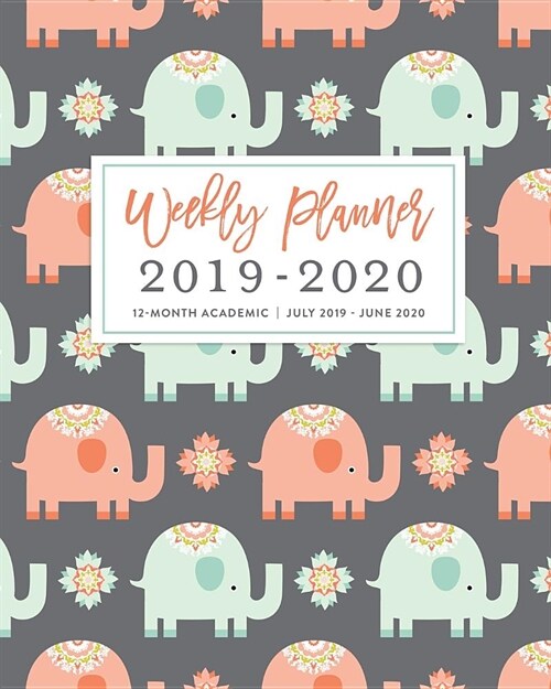 Weekly Planner 2019 - 2020 12-Month Academic, July 2019 - June 2020: Elephant Planner Cute Coral and Blue Animal Print Weekly & Monthly Dated Calendar (Paperback)