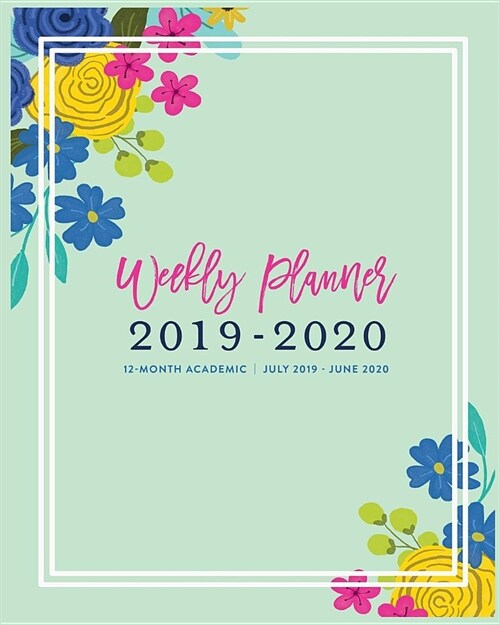 Weekly Planner 2019 - 2020 12-Month Academic, July 2019 - June 2020: Colorful Floral College Weekly & Monthly Dated Calendar Organizer with To-Dos, C (Paperback)