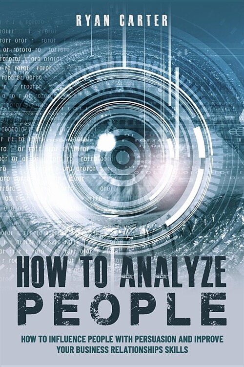 How to Analyze People: Become a master of the human mind. Learn to read body language and influence people in five minutes with speed reading (Paperback)