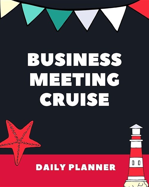 Business Meeting Cruise Daily Planner: Cruise Port and Excursion Organizer, Travel Vacation Notebook, Packing List Organizer, Trip Planning Diary, Iti (Paperback)