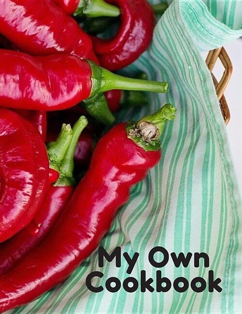 My Own Cookbook: Personal Cooking organizer Journal for Your Home Kitchen Recipes; 110 Pages (Paperback)
