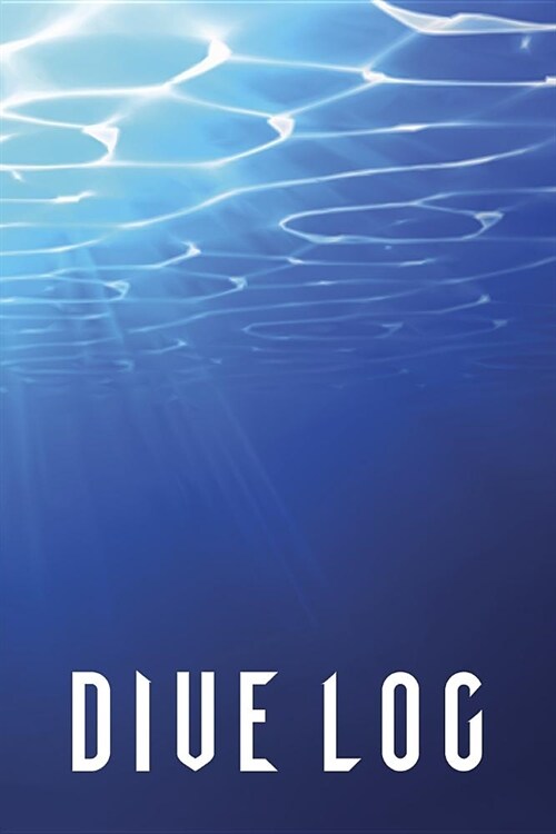 Dive Log: Customized Deep Sea Blue Dive Log Book For Experienced and Beginner Diver; Diver Log For Training; Scuba Diving Log Bo (Paperback)