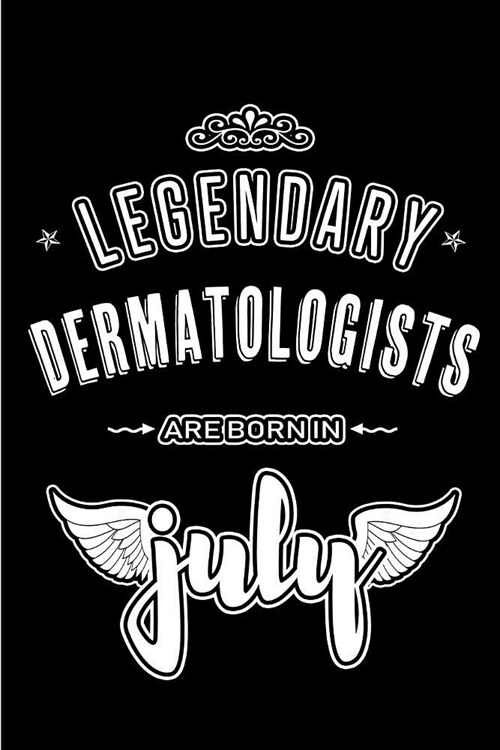 Legendary Dermatologists are born in July: Blank Lined Dermatology Journal Notebooks Diary as Appreciation, Birthday, Welcome, Farewell, Thank You, Ch (Paperback)