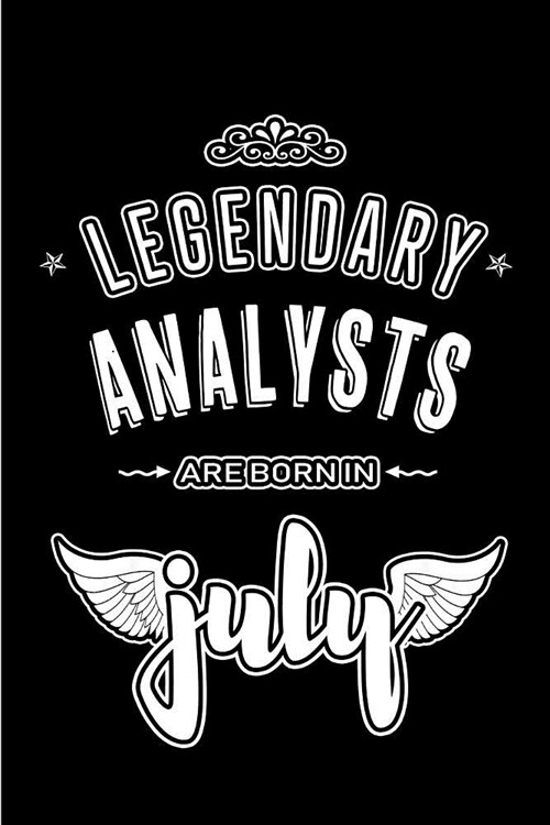 Legendary Analysts are born in July: Blank Lined Analyst Journal Notebooks Diary as Appreciation, Birthday, Welcome, Farewell, Thank You, Christmas, G (Paperback)