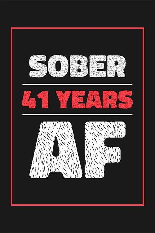 41 Years Sober AF: Lined Journal / Notebook / Diary - 41st Year of Sobriety - Fun and Practical Alternative to a Card - Sobriety Gifts Fo (Paperback)