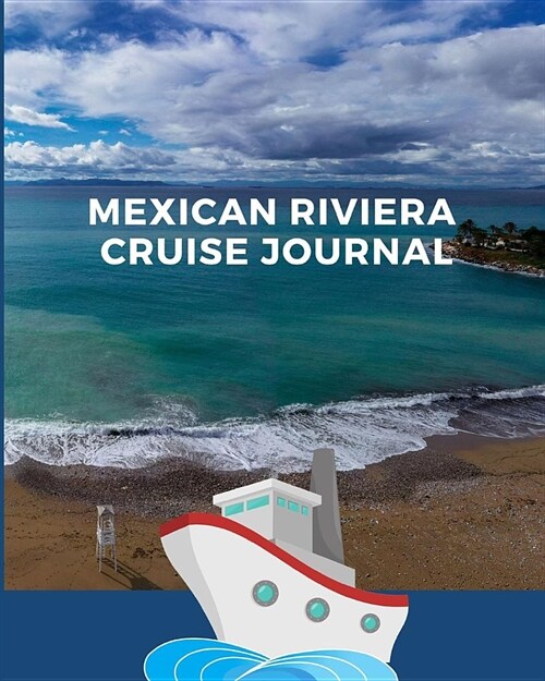 Mexican Riviera Cruise Journal: Cruise Port and Excursion Organizer, Travel Vacation Notebook, Packing List Organizer, Trip Planning Diary, Itinerary (Paperback)