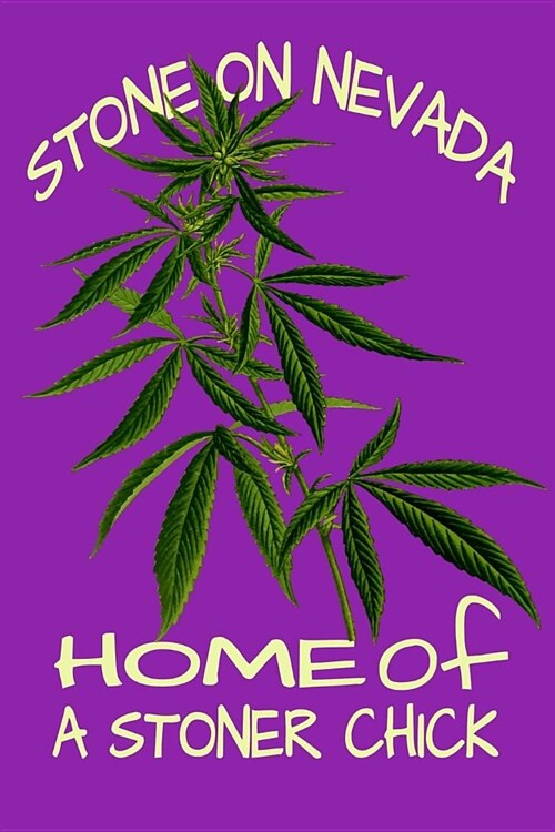 Stone On Nevada Home Of A Stoner Chick: Weed Logbook Journal (Paperback)