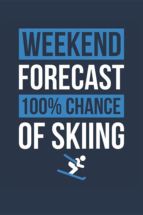 Skiing Notebook Weekend Forecast 100% Chance of Skiing - Funny Gift for Skier - Skiing Journal: Medium College-Ruled Journey Diary, 110 page, Lined, (Paperback)