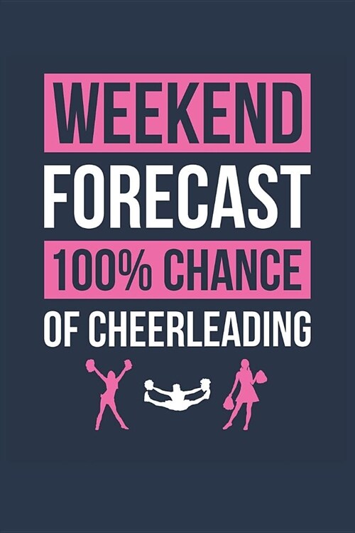 Cheerleading Notebook Weekend Forecast 100% Chance of Cheerleading - Funny Gift for Cheerleader - Cheerleading Journal: Medium College-Ruled Journey (Paperback)