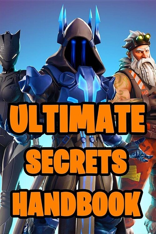 Fortnite Ultimate Secrets Handbook: All-In-One Fortnite Secrets Book. Secrets, Hints, Tips & Tricks, Strategies How To Survive and Win The Game. Unoff (Paperback)