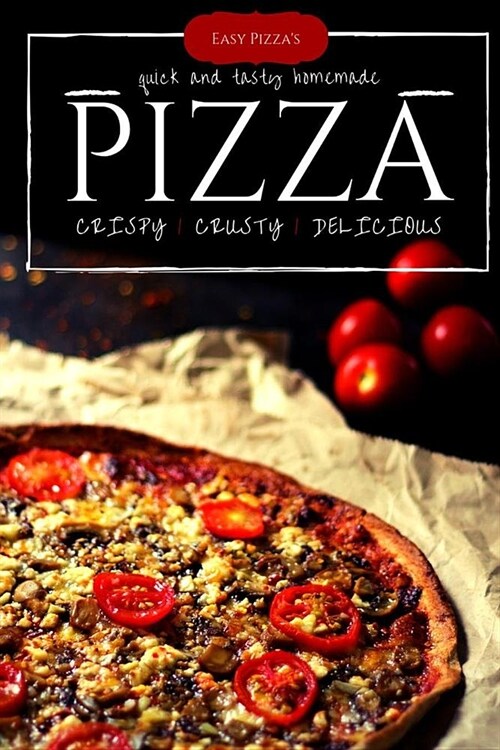 Easy Pizzas: Make Perfectly at Homemade Best Pizza Cook Book, The Worlds Favorite Pizza Styles - 2 (Paperback)
