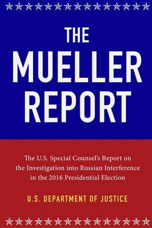 The Mueller Report: The Full Report on Donald Trump, Collusion, and Russian Interference in the 2016 U.S. Presidential Election (Paperback)