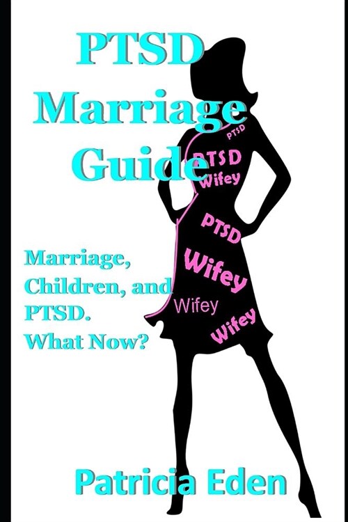 PTSD Marriage Guide: Married, Children, and PTSD. What Now? (Paperback)