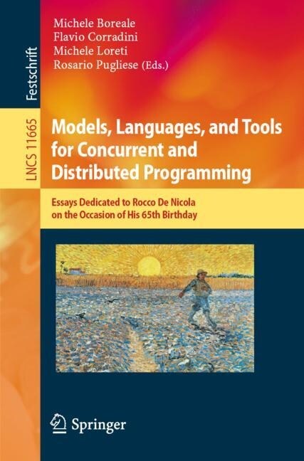 Models, Languages, and Tools for Concurrent and Distributed Programming: Essays Dedicated to Rocco de Nicola on the Occasion of His 65th Birthday (Paperback, 2019)
