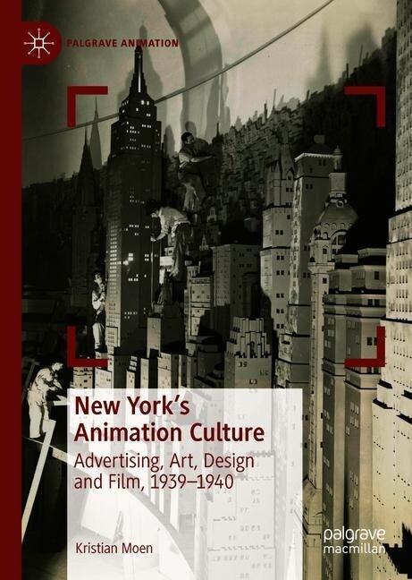 New Yorks Animation Culture: Advertising, Art, Design and Film, 1939-1940 (Hardcover, 2019)