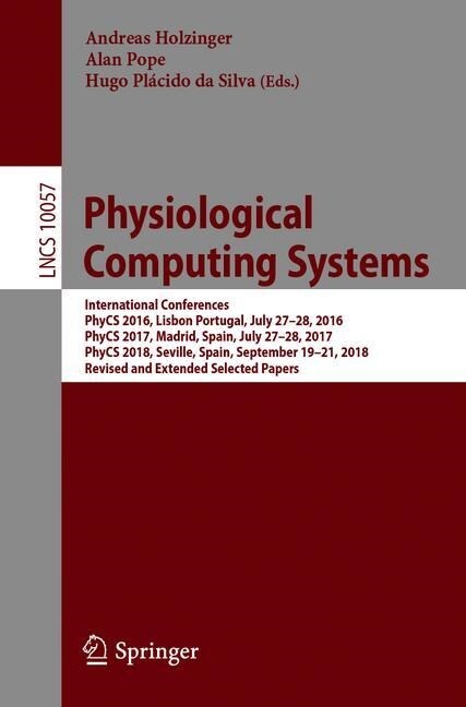 Physiological Computing Systems: International Conferences, Phycs 2016, Lisbon, Portugal, July 27-28, 2016, Phycs 2017, Madrid, Spain, July 27-28, 201 (Paperback, 2019)