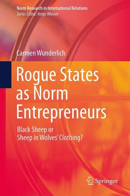 Rogue States as Norm Entrepreneurs: Black Sheep or Sheep in Wolves Clothing? (Hardcover, 2020)