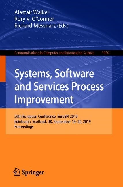 Systems, Software and Services Process Improvement: 26th European Conference, Eurospi 2019, Edinburgh, Uk, September 18-20, 2019, Proceedings (Paperback, 2019)