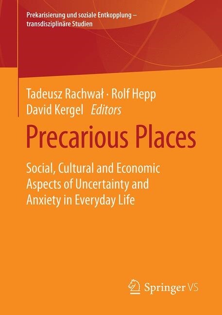 Precarious Places: Social, Cultural and Economic Aspects of Uncertainty and Anxiety in Everyday Life (Paperback, 2020)