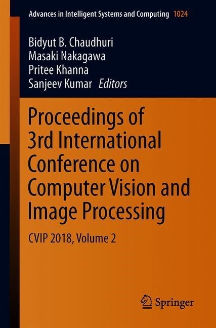 Proceedings of 3rd International Conference on Computer Vision and Image Processing: Cvip 2018, Volume 2 (Paperback, 2020)