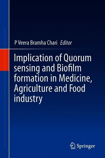 Implication of Quorum sensing and Biofilm formation in Medicine, Agriculture and Food industry (Hardcover)