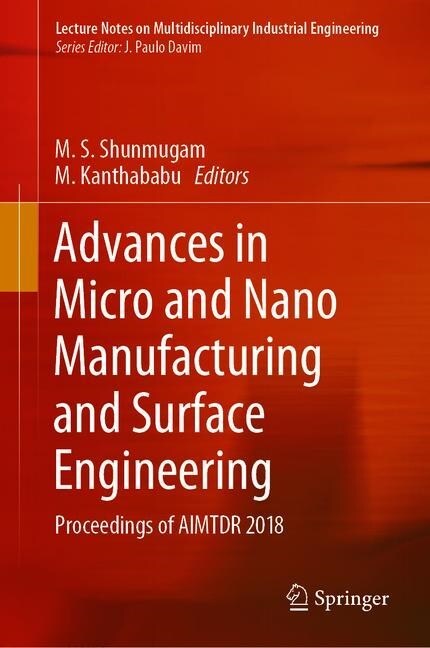 Advances in Micro and Nano Manufacturing and Surface Engineering: Proceedings of Aimtdr 2018 (Hardcover, 2019)