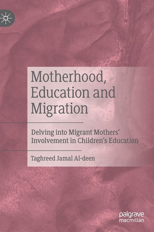 Motherhood, Education and Migration: Delving Into Migrant Mothers Involvement in Childrens Education (Hardcover, 2019)