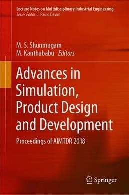 Advances in Simulation, Product Design and Development: Proceedings of Aimtdr 2018 (Hardcover, 2020)