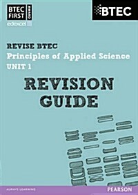 Pearson REVISE BTEC First in Applied Science: Principles of Applied Science Unit 1 Revision Guide - 2023 and 2024 exams and assessments (Paperback)