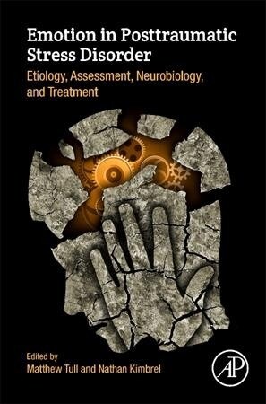 Emotion in Posttraumatic Stress Disorder: Etiology, Assessment, Neurobiology, and Treatment (Hardcover)