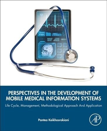 Perspectives in the Development of Mobile Medical Information Systems: Life Cycle, Management, Methodological Approach and Application (Paperback)