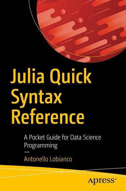 Julia Quick Syntax Reference: A Pocket Guide for Data Science Programming (Paperback)