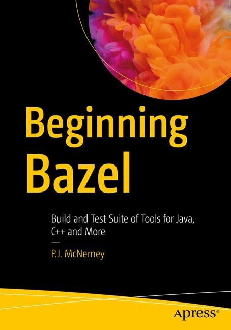 Beginning Bazel: Building and Testing for Java, Go, and More (Paperback)