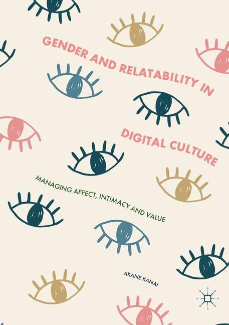 Gender and Relatability in Digital Culture: Managing Affect, Intimacy and Value (Paperback, Softcover Repri)