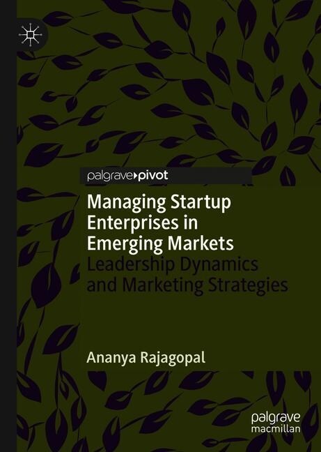 Managing Startup Enterprises in Emerging Markets: Leadership Dynamics and Marketing Strategies (Hardcover, 2020)