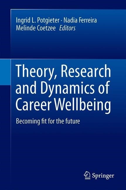 Theory, Research and Dynamics of Career Wellbeing: Becoming Fit for the Future (Hardcover, 2019)