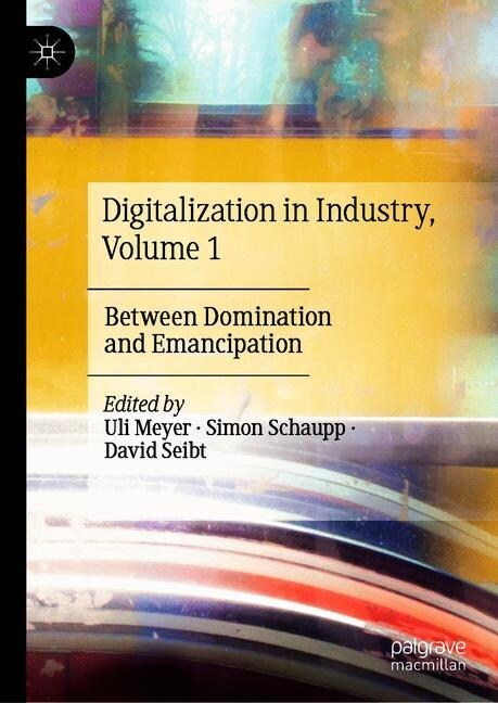 Digitalization in Industry: Between Domination and Emancipation (Hardcover, 2019)