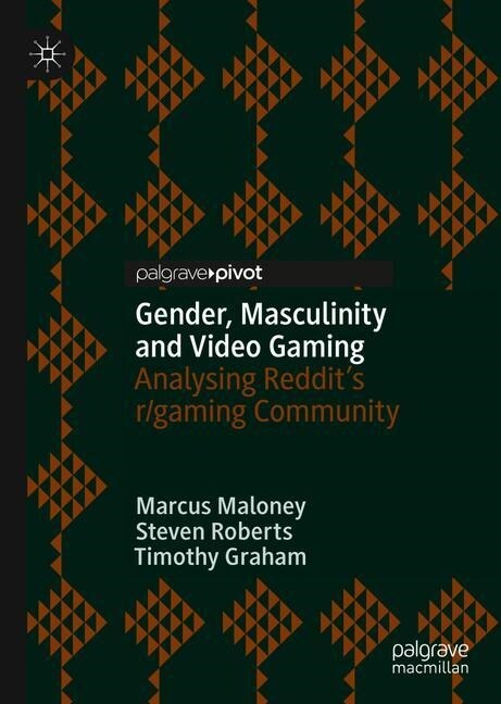 Gender, Masculinity and Video Gaming: Analysing Reddits R/Gaming Community (Hardcover, 2019)