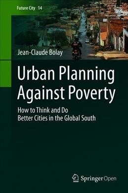 Urban Planning Against Poverty: How to Think and Do Better Cities in the Global South (Hardcover, 2020)