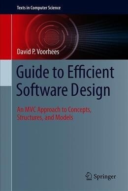 Guide to Efficient Software Design: An MVC Approach to Concepts, Structures, and Models (Hardcover, 2020)