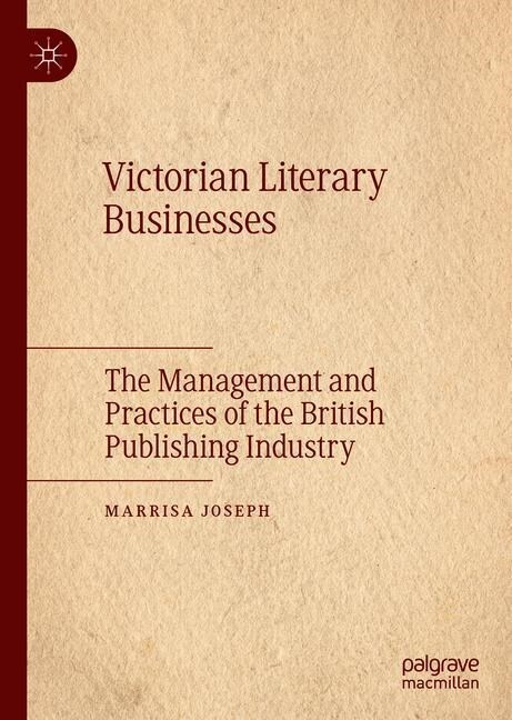 Victorian Literary Businesses: The Management and Practices of the British Publishing Industry (Hardcover, 2019)