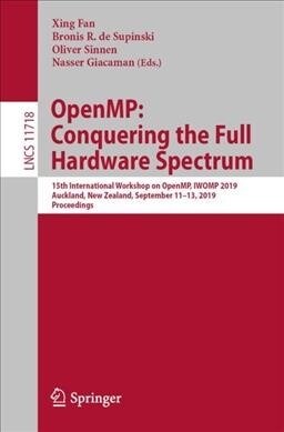 Openmp: Conquering the Full Hardware Spectrum: 15th International Workshop on Openmp, Iwomp 2019, Auckland, New Zealand, September 11-13, 2019, Procee (Paperback, 2019)
