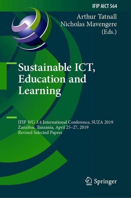 Sustainable Ict, Education and Learning: Ifip Wg 3.4 International Conference, Suza 2019, Zanzibar, Tanzania, April 25-27, 2019, Revised Selected Pape (Hardcover, 2019)