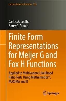 Finite Form Representations for Meijer G and Fox H Functions: Applied to Multivariate Likelihood Ratio Tests Using Mathematica(r), Maxima and R (Paperback, 2019)